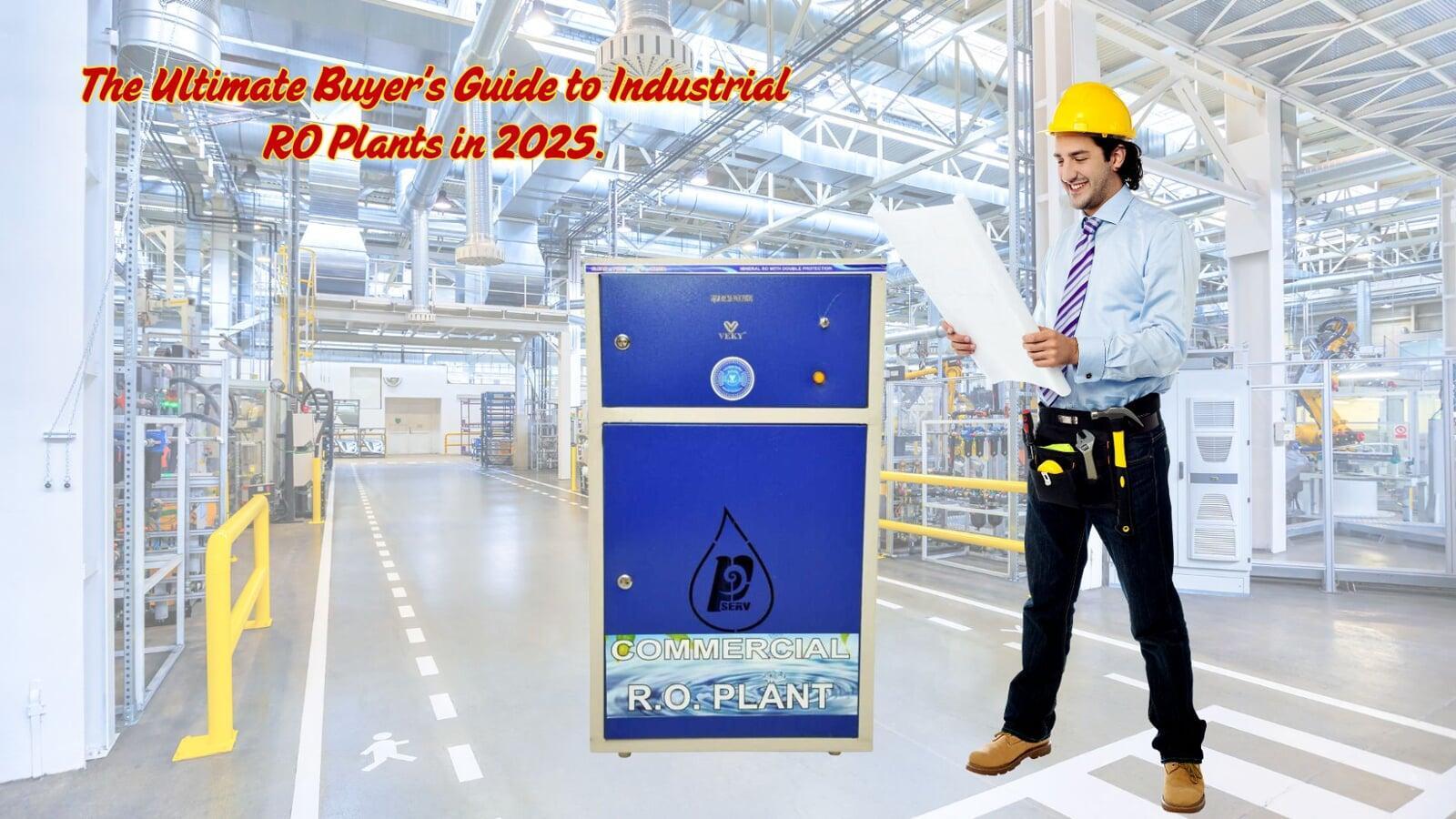 The Ultimate Buyer's Guide to Industrial RO Plants in 2025.